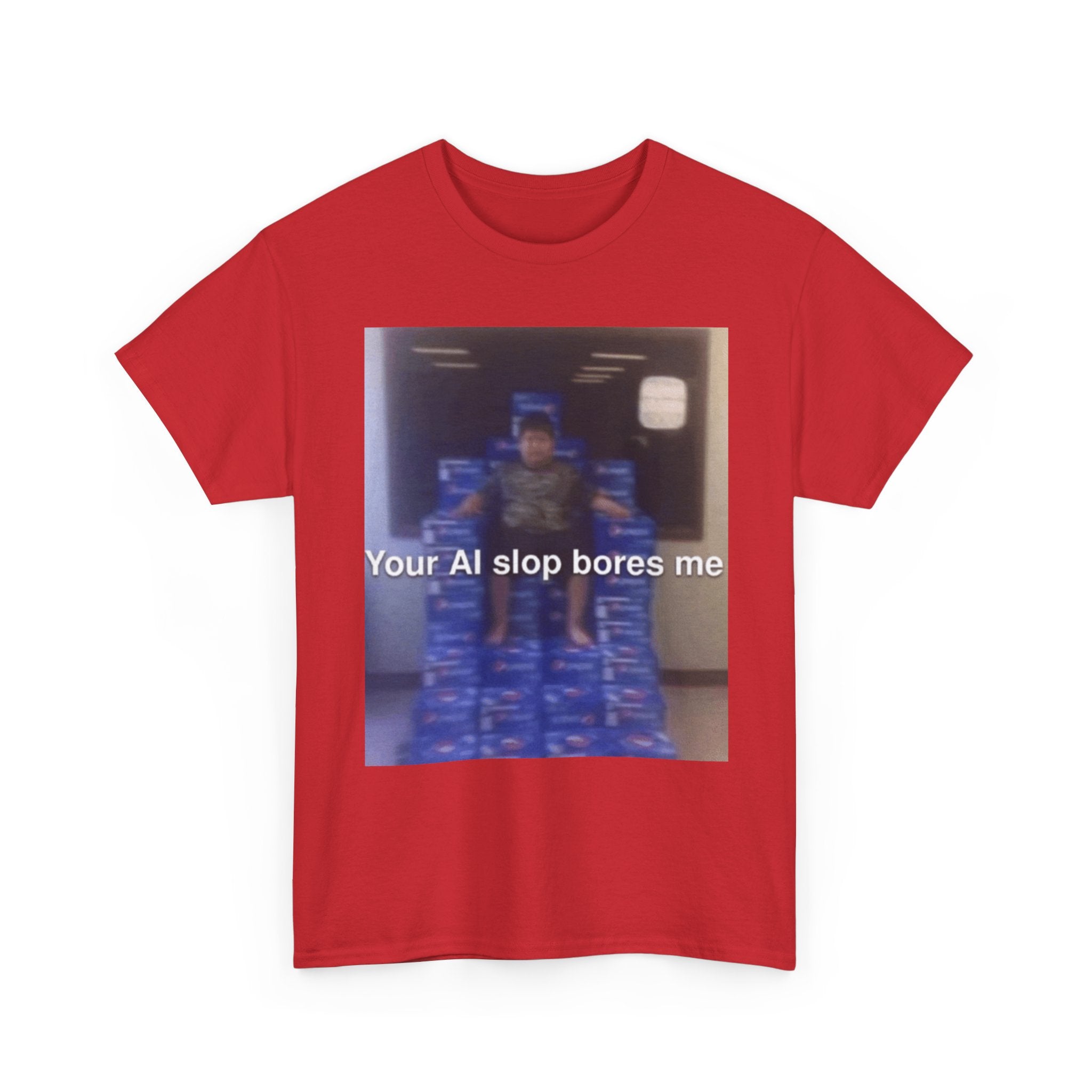 Your Ai Slop Bores Me - Graphic T-Shirt 100% Cotton