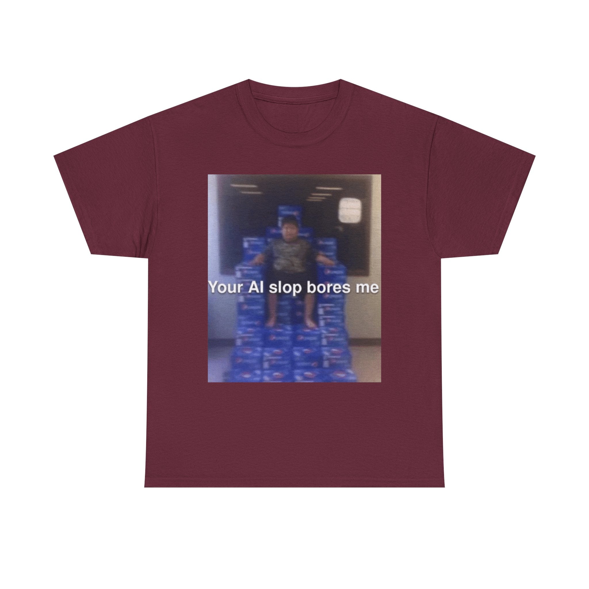 Your Ai Slop Bores Me - Graphic T-Shirt 100% Cotton