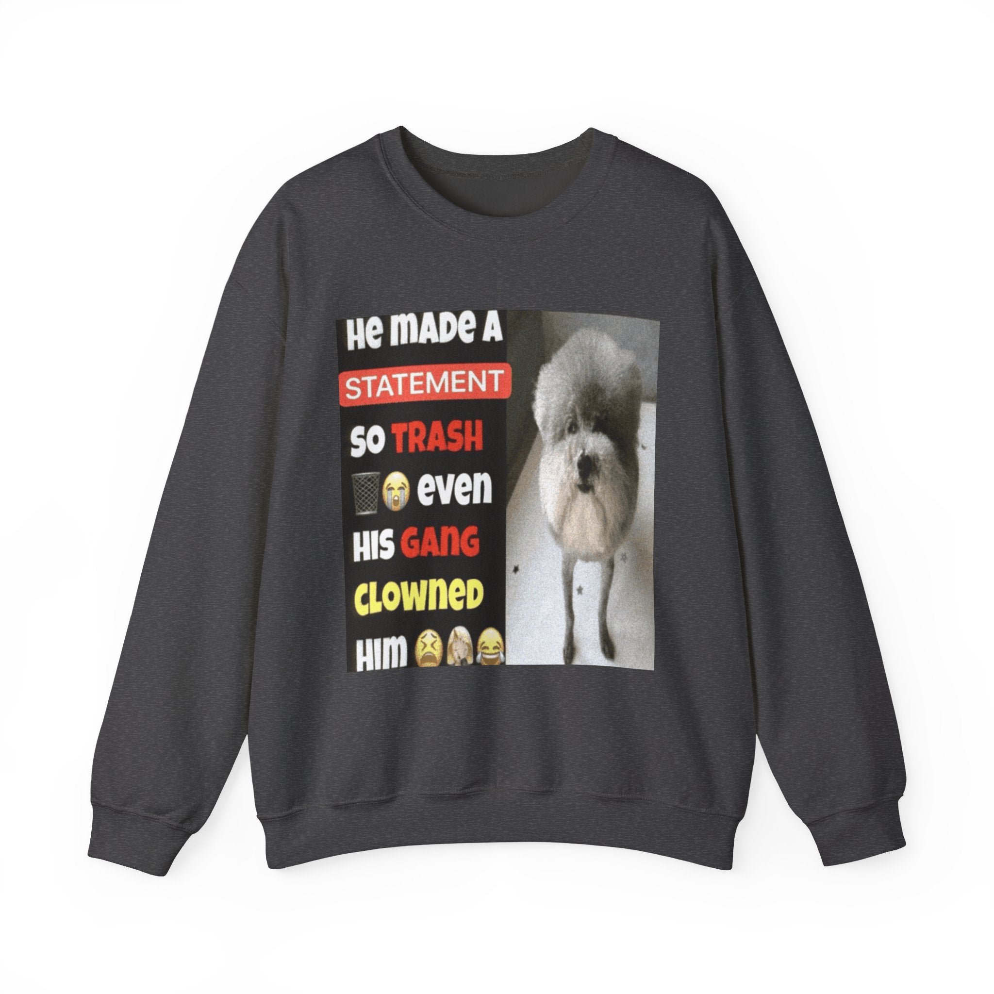 HE MADE A STATEMENT SO TRASH - Crewneck Long Sleeve