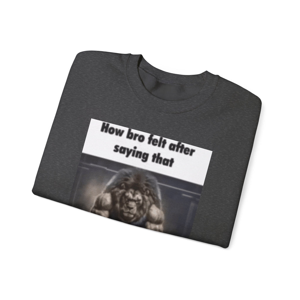 How bro Felt after saying that - Crewneck Long Sleeve