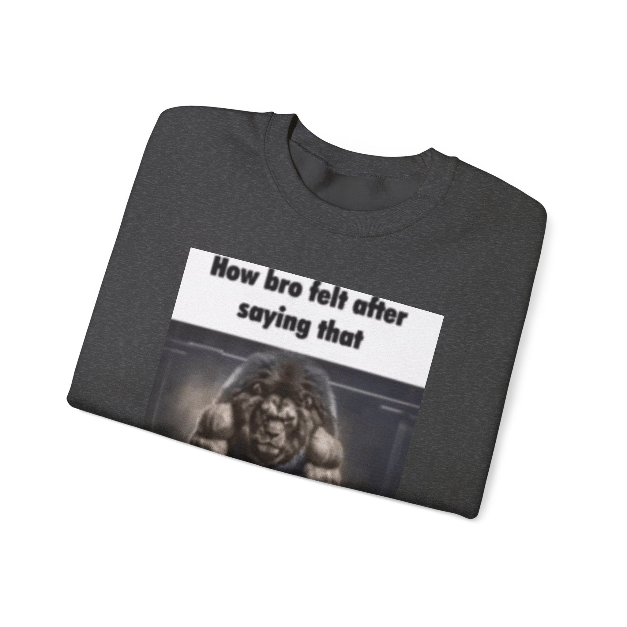 How bro Felt after saying that - Crewneck Long Sleeve