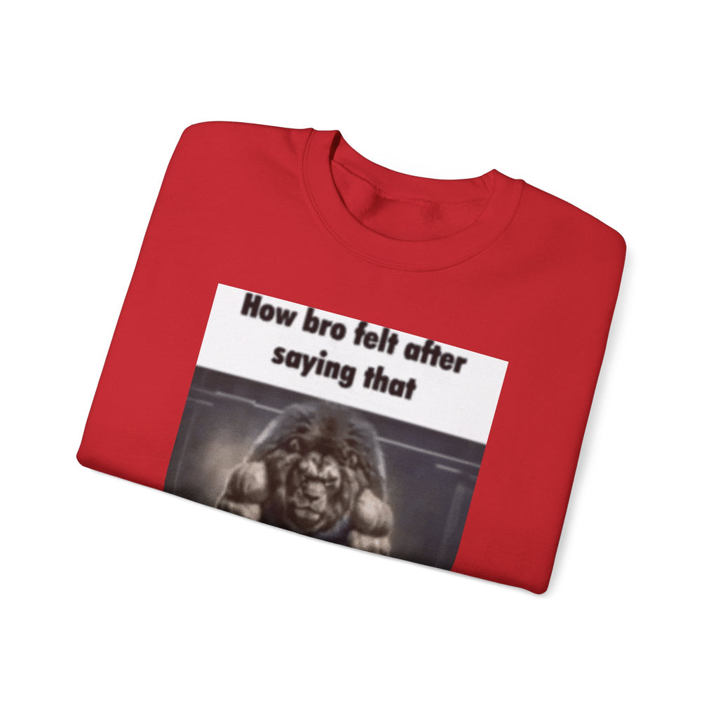 How bro Felt after saying that - Crewneck Long Sleeve