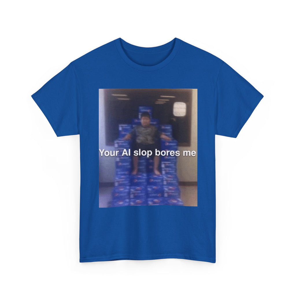 Your Ai Slop Bores Me - Graphic T-Shirt 100% Cotton