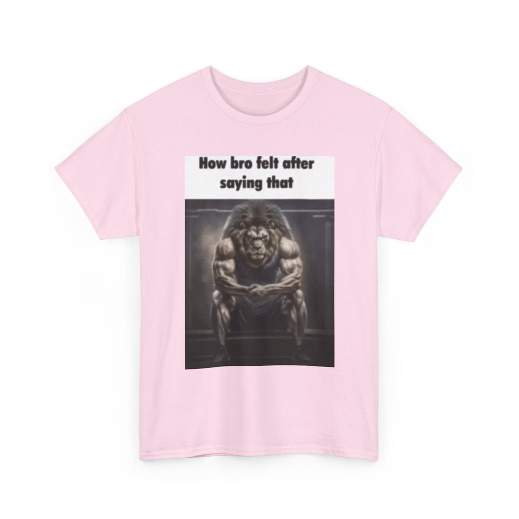 How bro felt after saying that - Graphic T-Shirt 100% Cotton