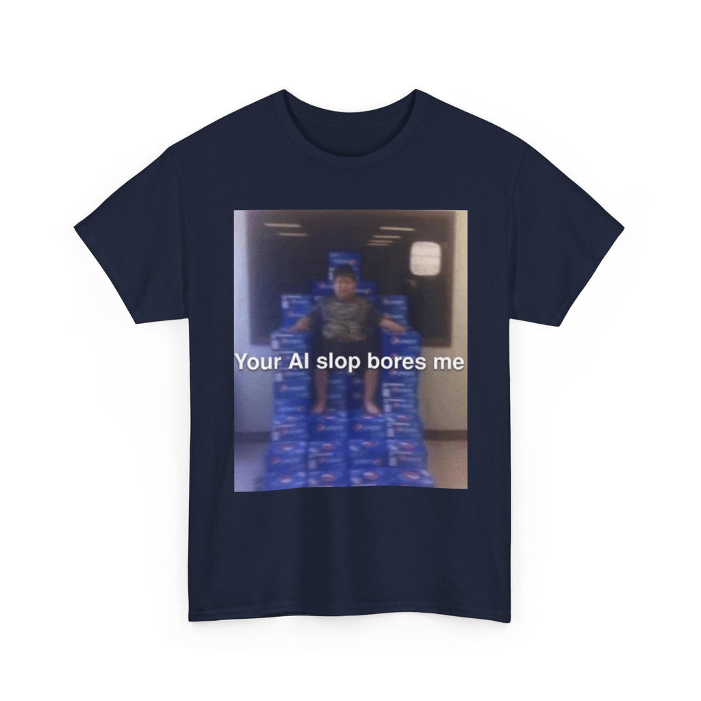 Your Ai Slop Bores Me - Graphic T-Shirt 100% Cotton