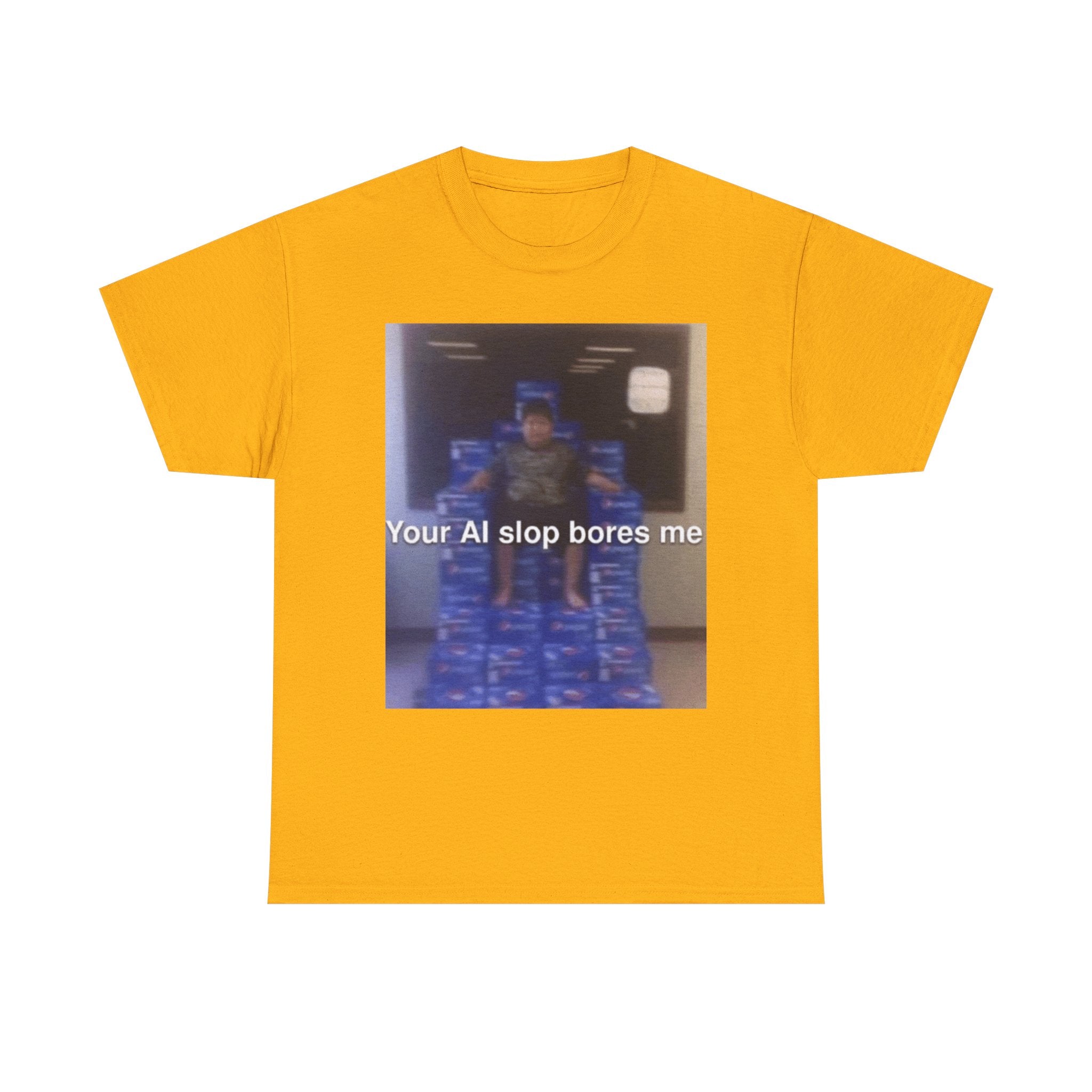 Your Ai Slop Bores Me - Graphic T-Shirt 100% Cotton
