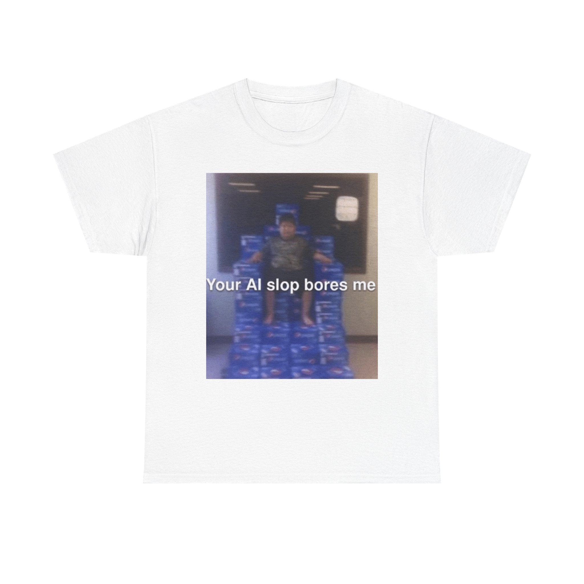 Your Ai Slop Bores Me - Graphic T-Shirt 100% Cotton