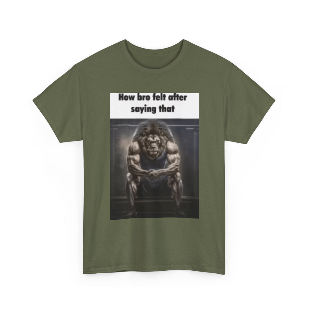How bro felt after saying that - Graphic T-Shirt 100% Cotton