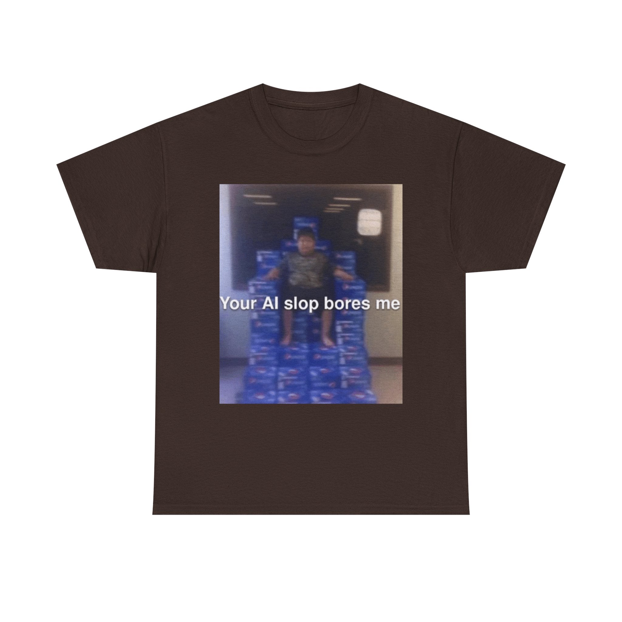 Your Ai Slop Bores Me - Graphic T-Shirt 100% Cotton