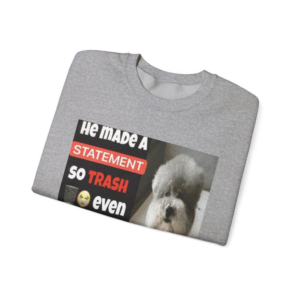 HE MADE A STATEMENT SO TRASH - Crewneck Long Sleeve