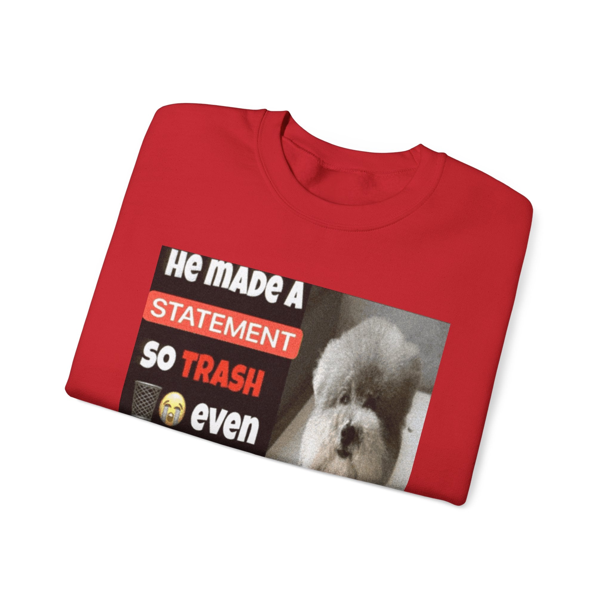 HE MADE A STATEMENT SO TRASH - Crewneck Long Sleeve