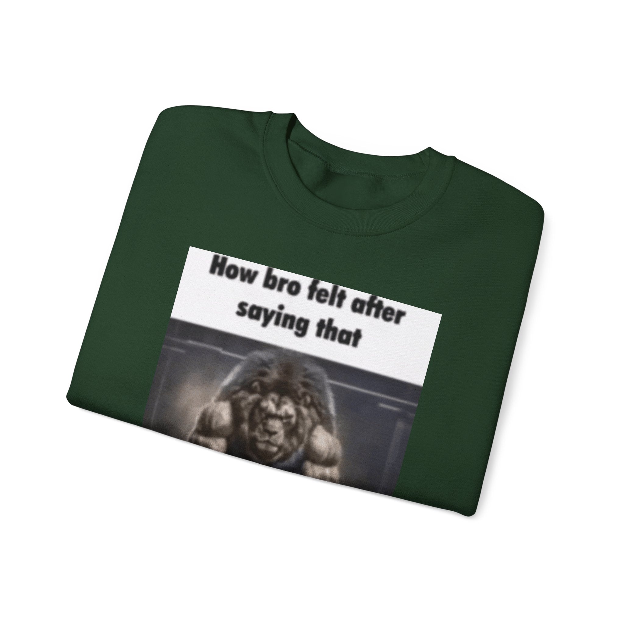 How bro Felt after saying that - Crewneck Long Sleeve