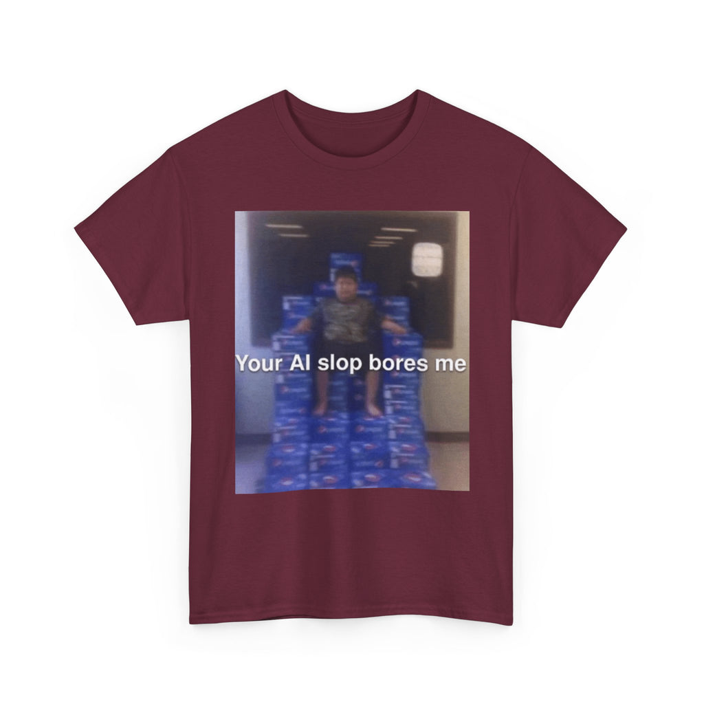Your Ai Slop Bores Me - Graphic T-Shirt 100% Cotton