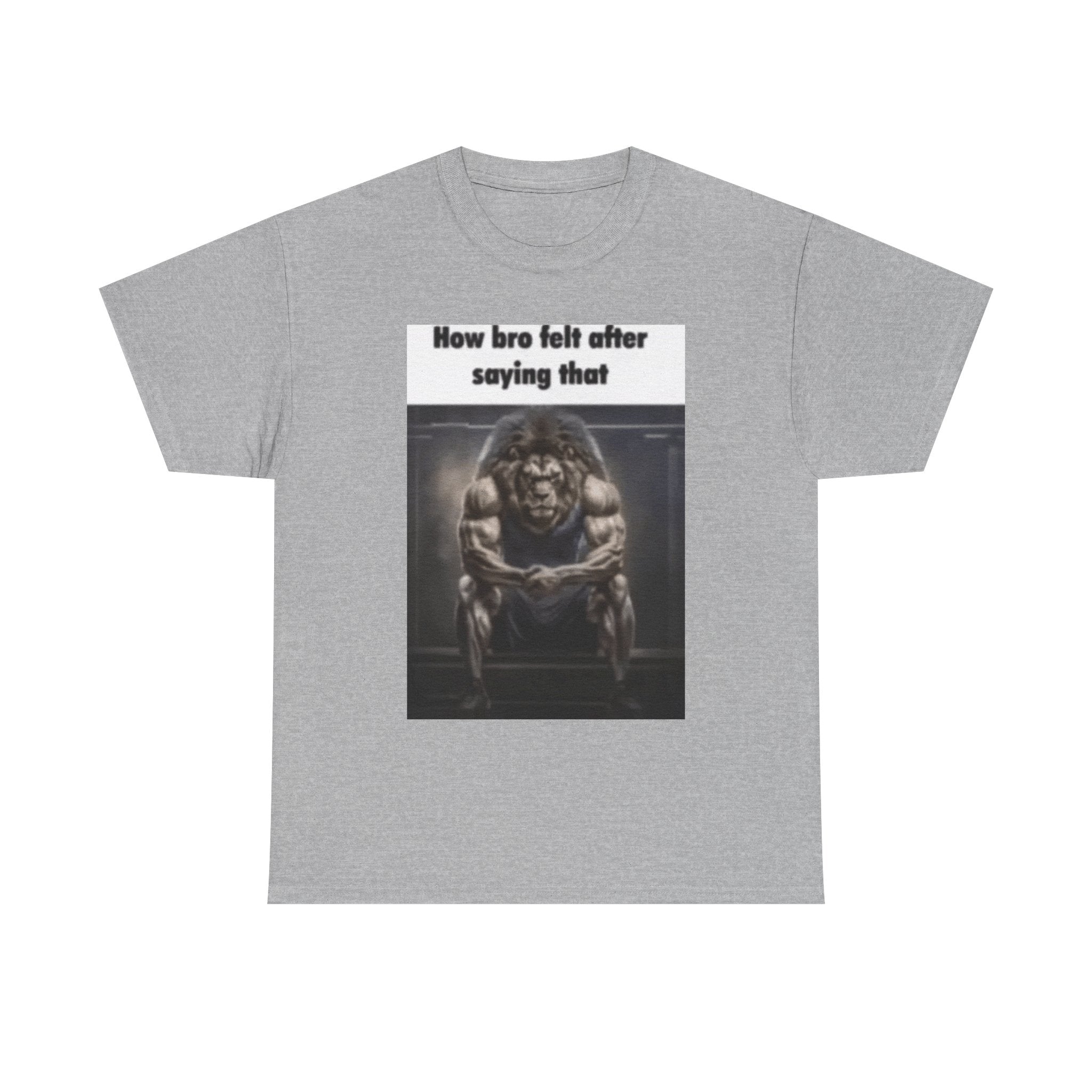 How bro felt after saying that - Graphic T-Shirt 100% Cotton