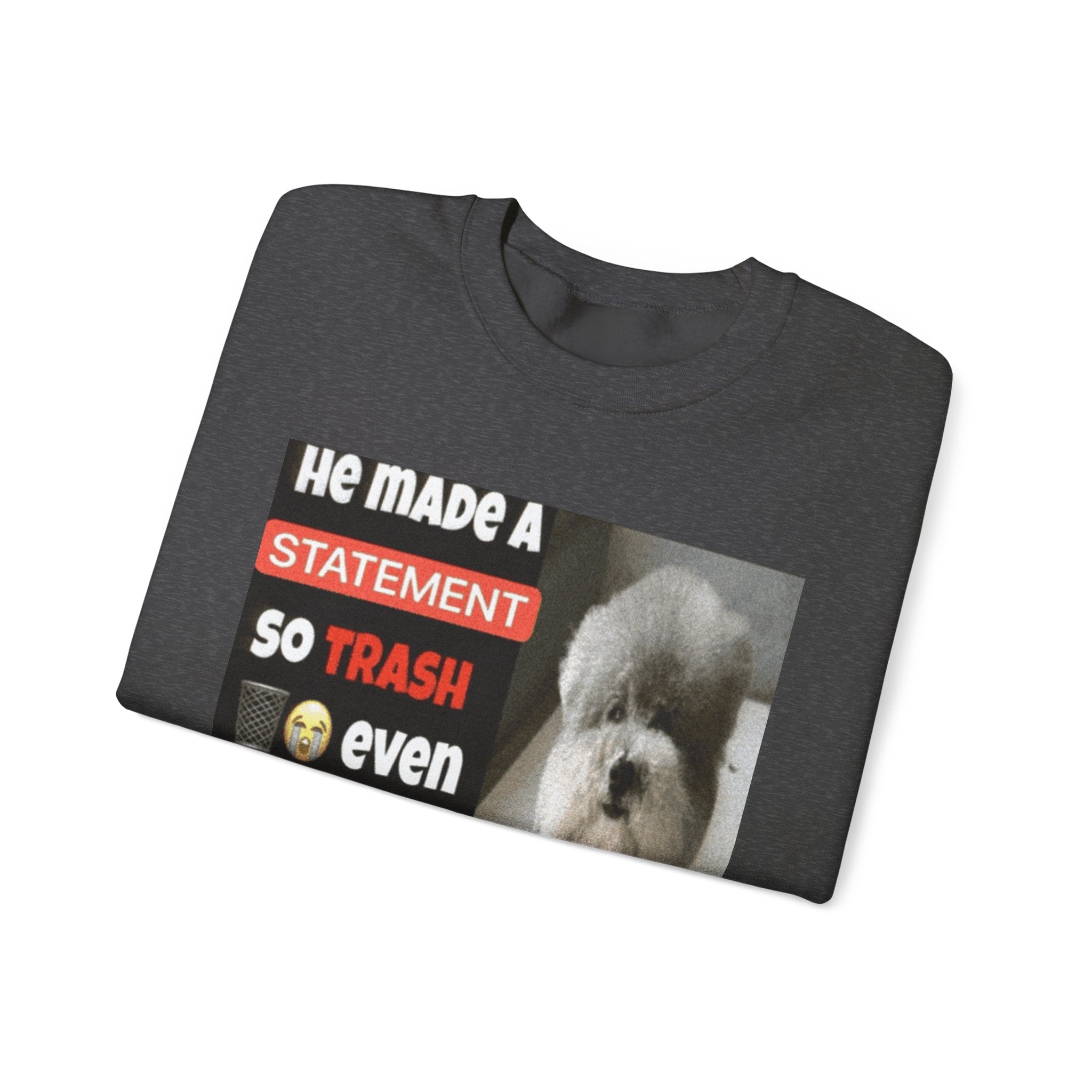 HE MADE A STATEMENT SO TRASH - Crewneck Long Sleeve