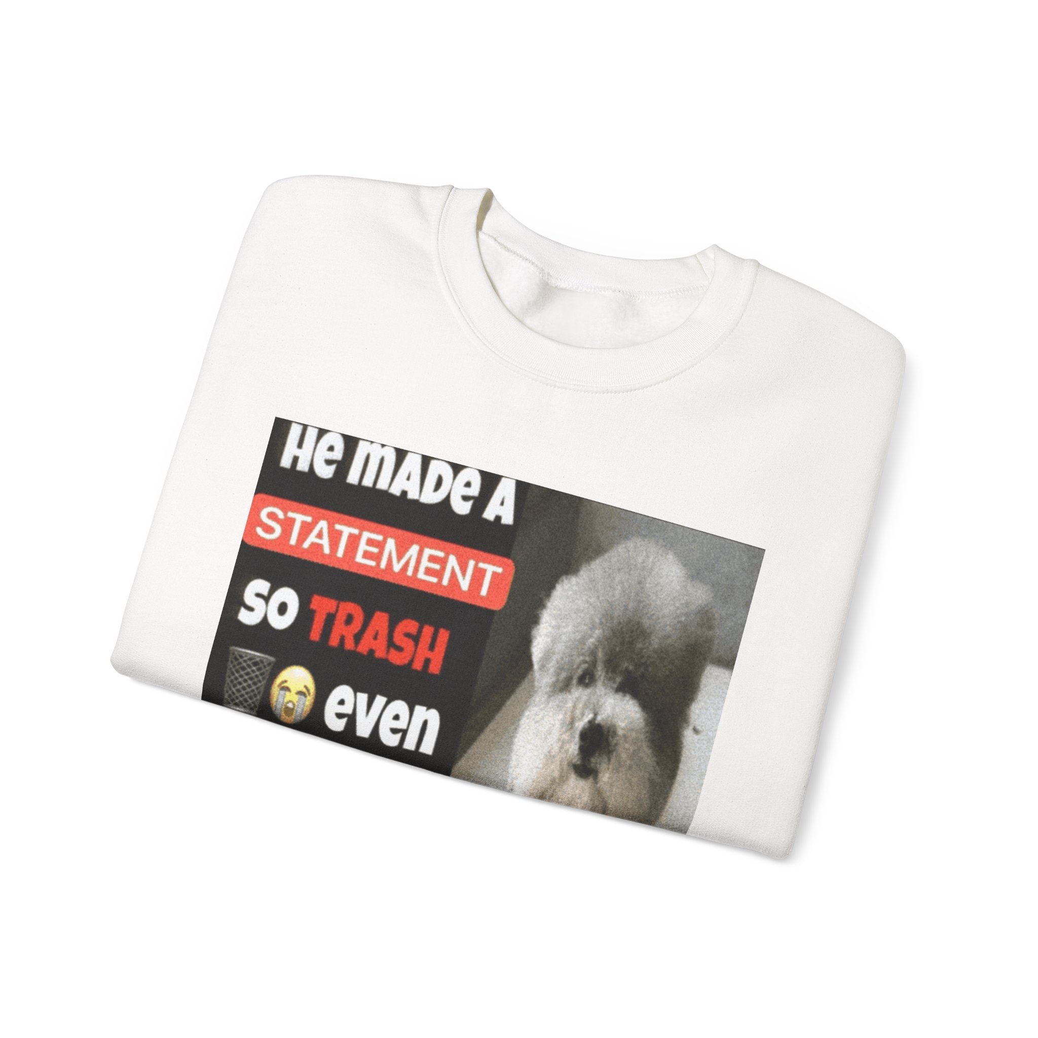 HE MADE A STATEMENT SO TRASH - Crewneck Long Sleeve