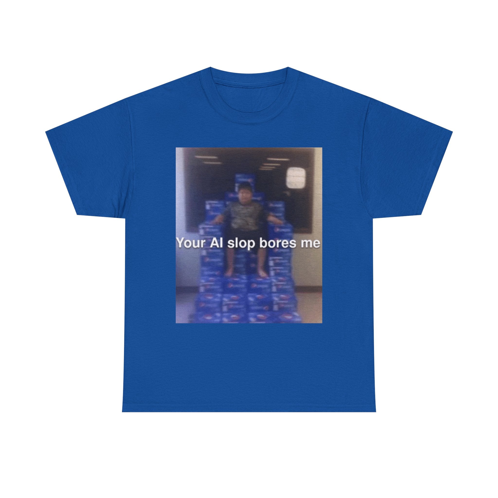 Your Ai Slop Bores Me - Graphic T-Shirt 100% Cotton