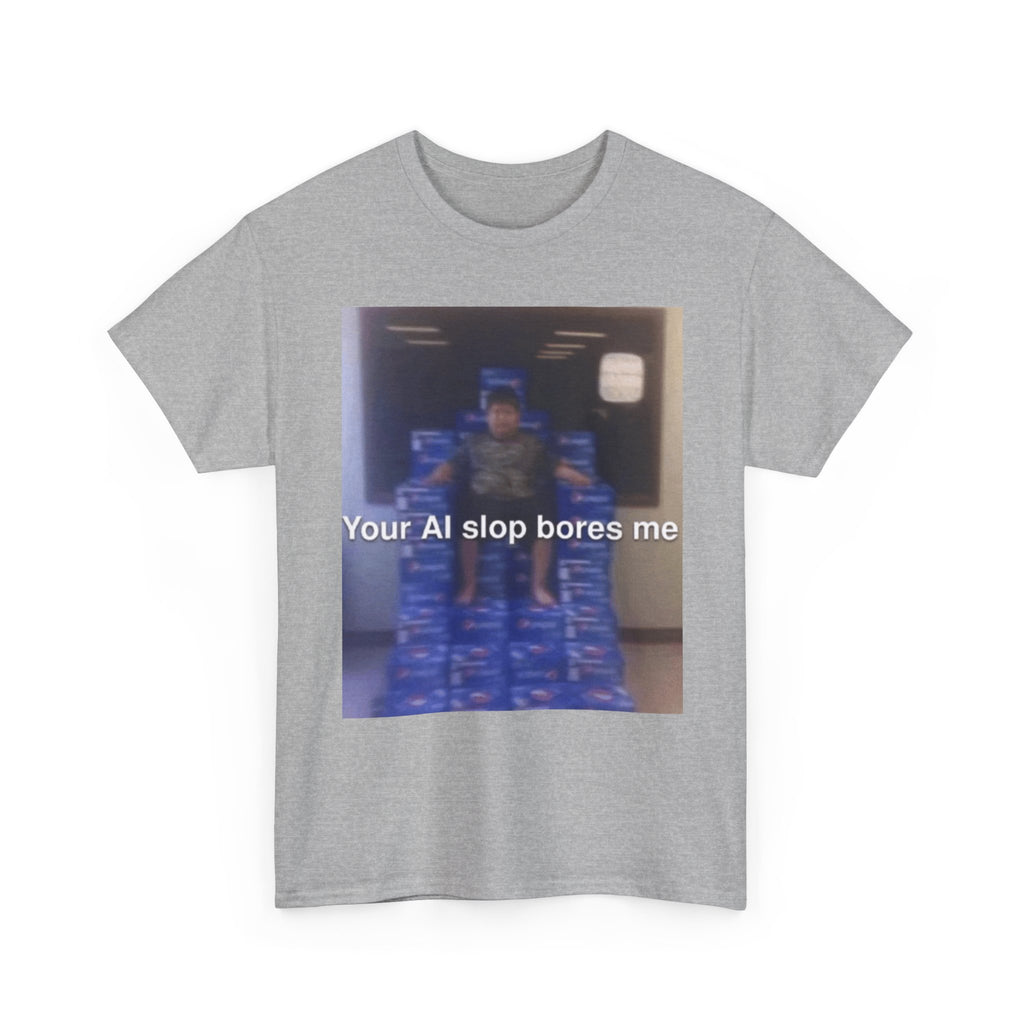 Your Ai Slop Bores Me - Graphic T-Shirt 100% Cotton