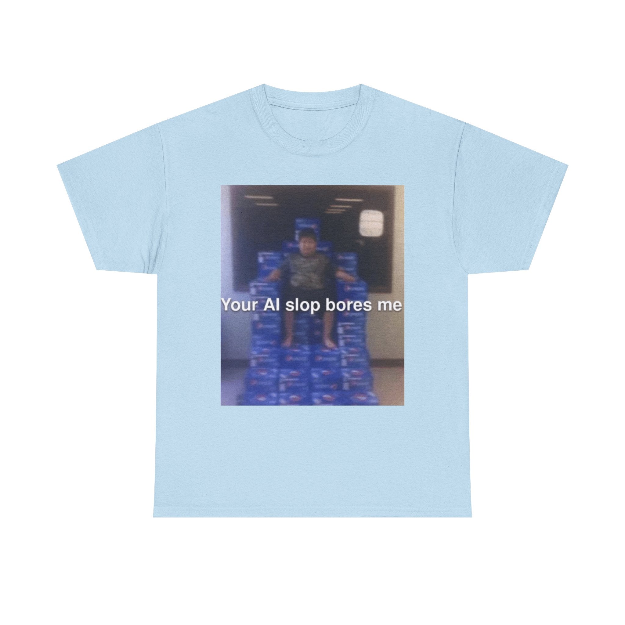 Your Ai Slop Bores Me - Graphic T-Shirt 100% Cotton