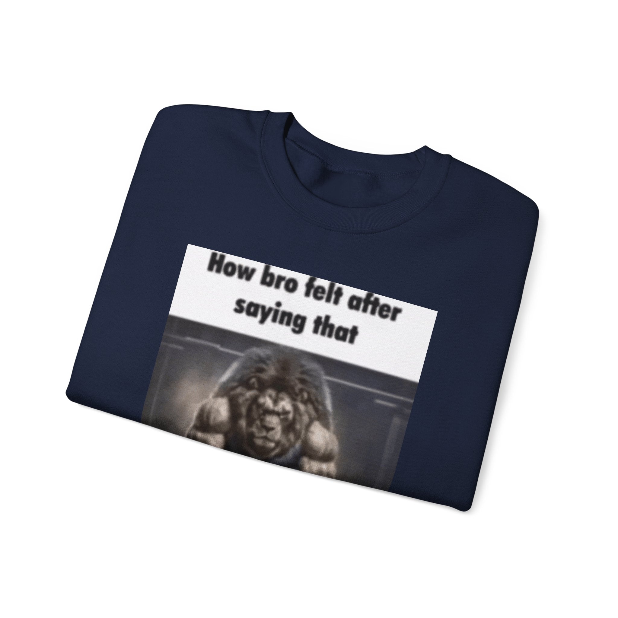 How bro Felt after saying that - Crewneck Long Sleeve