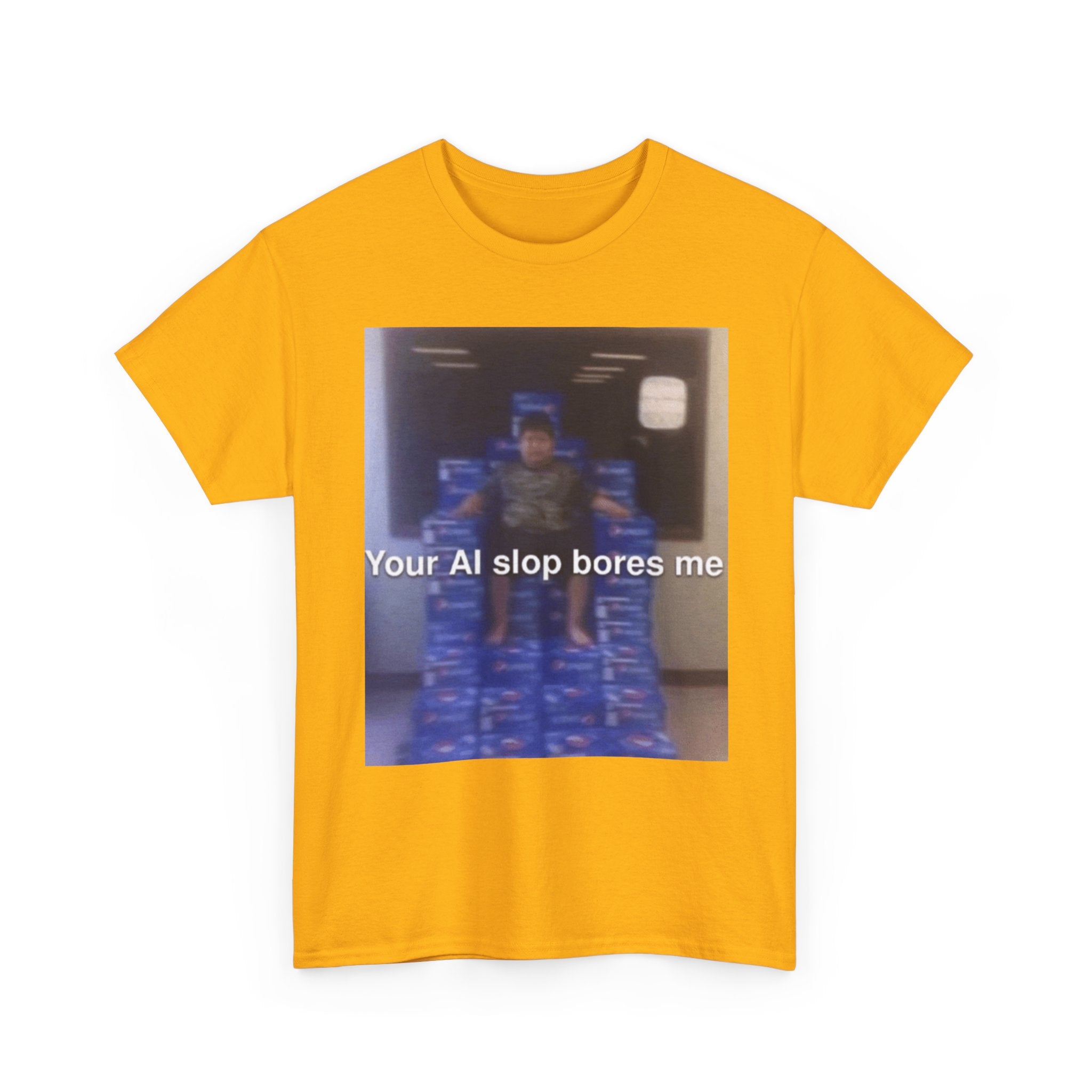 Your Ai Slop Bores Me - Graphic T-Shirt 100% Cotton