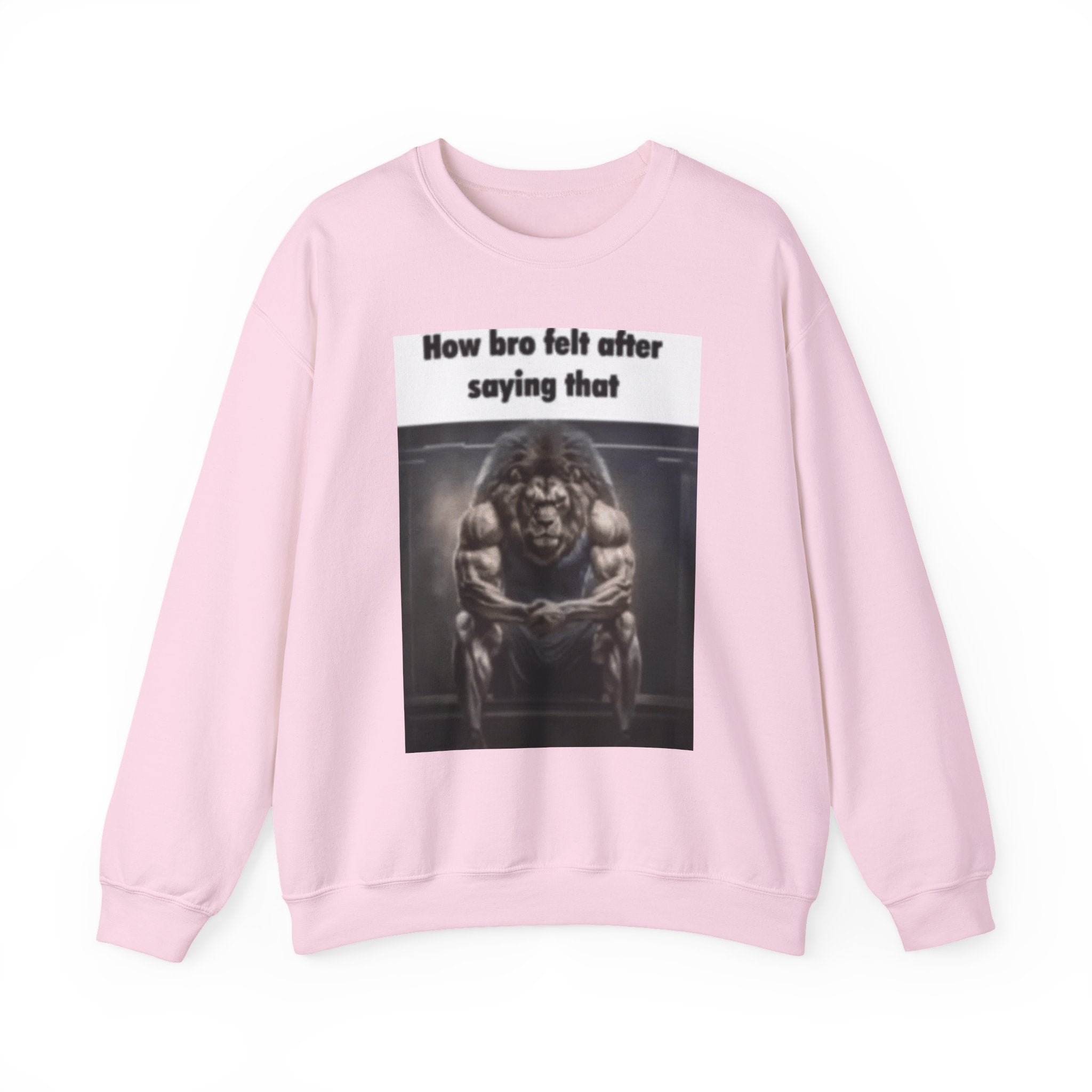 How bro Felt after saying that - Crewneck Long Sleeve