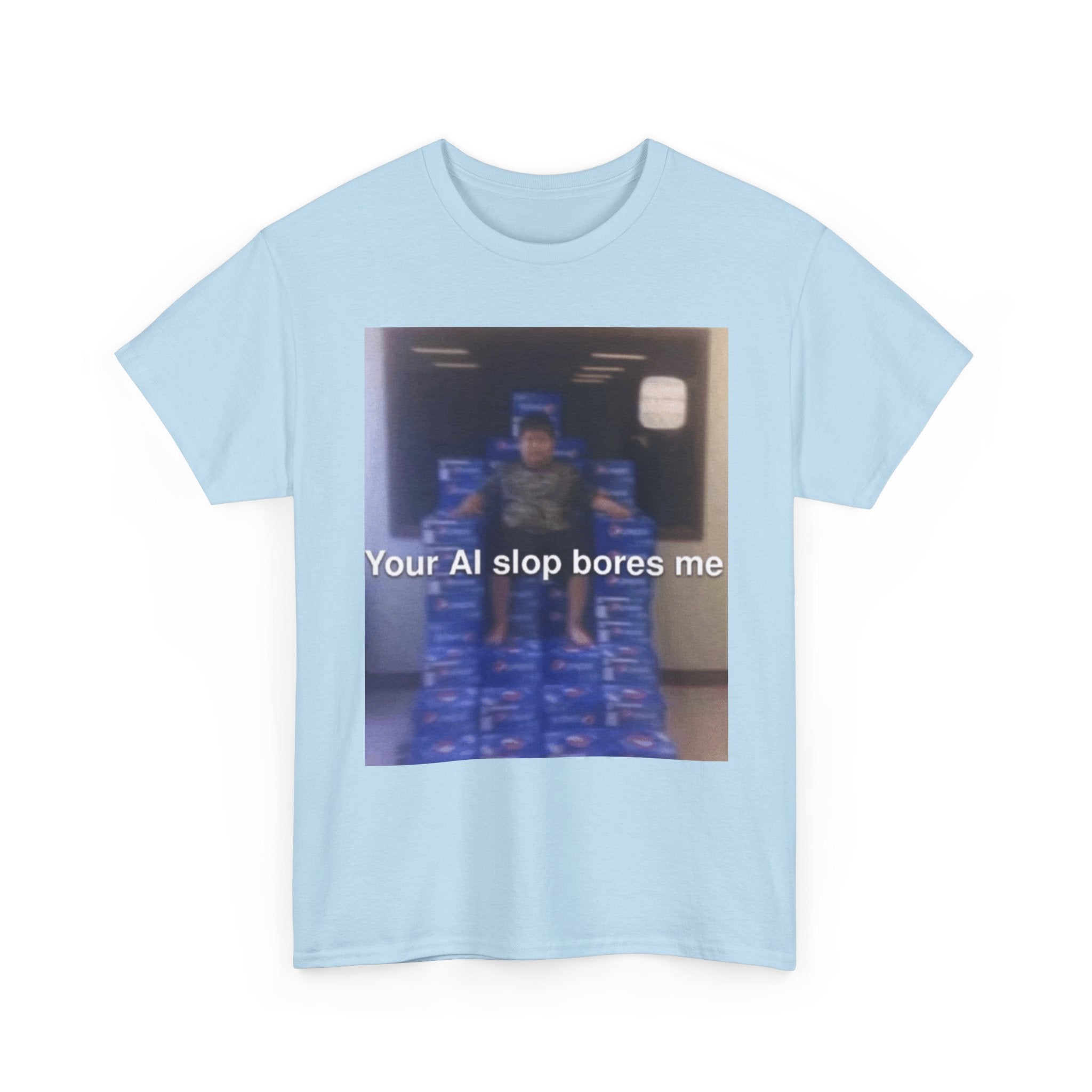 Your Ai Slop Bores Me - Graphic T-Shirt 100% Cotton