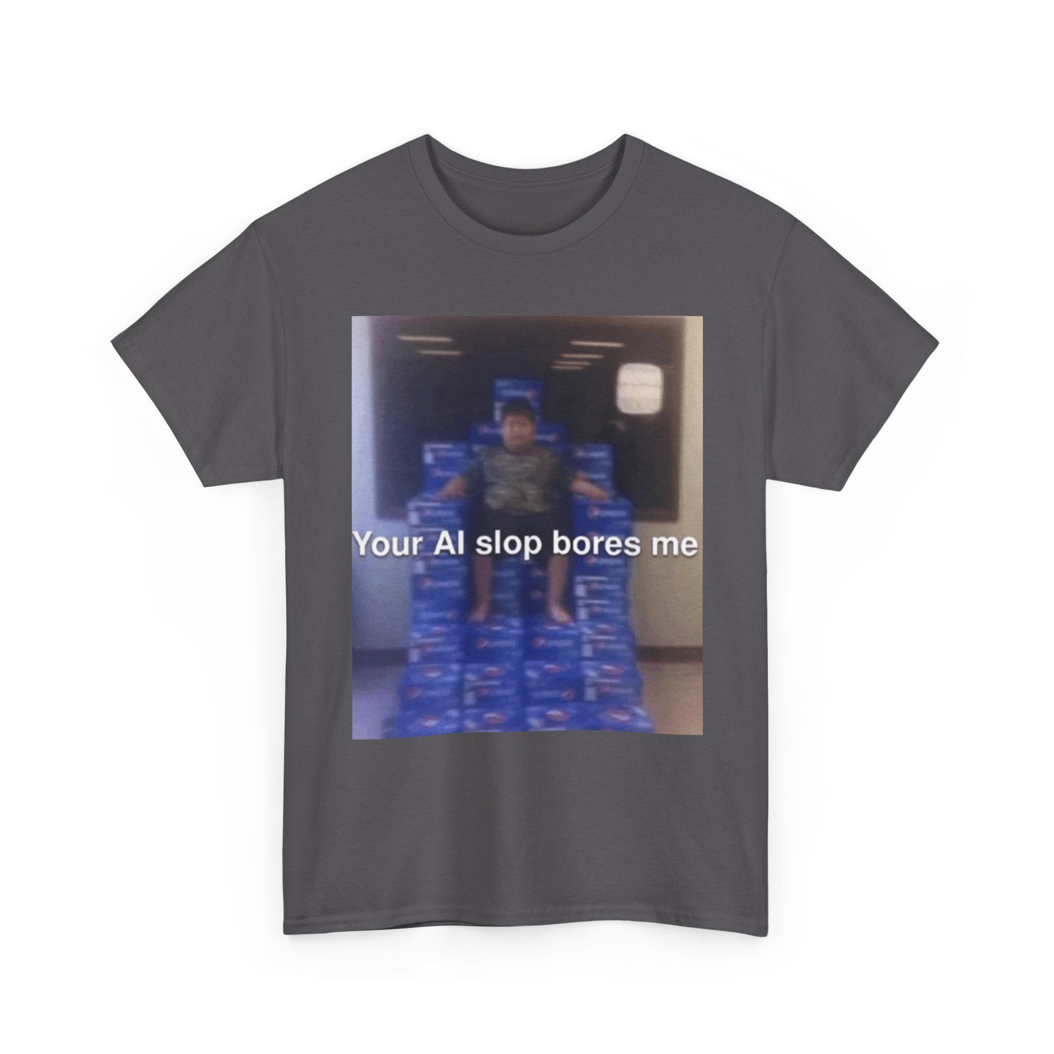 Your Ai Slop Bores Me - Graphic T-Shirt 100% Cotton