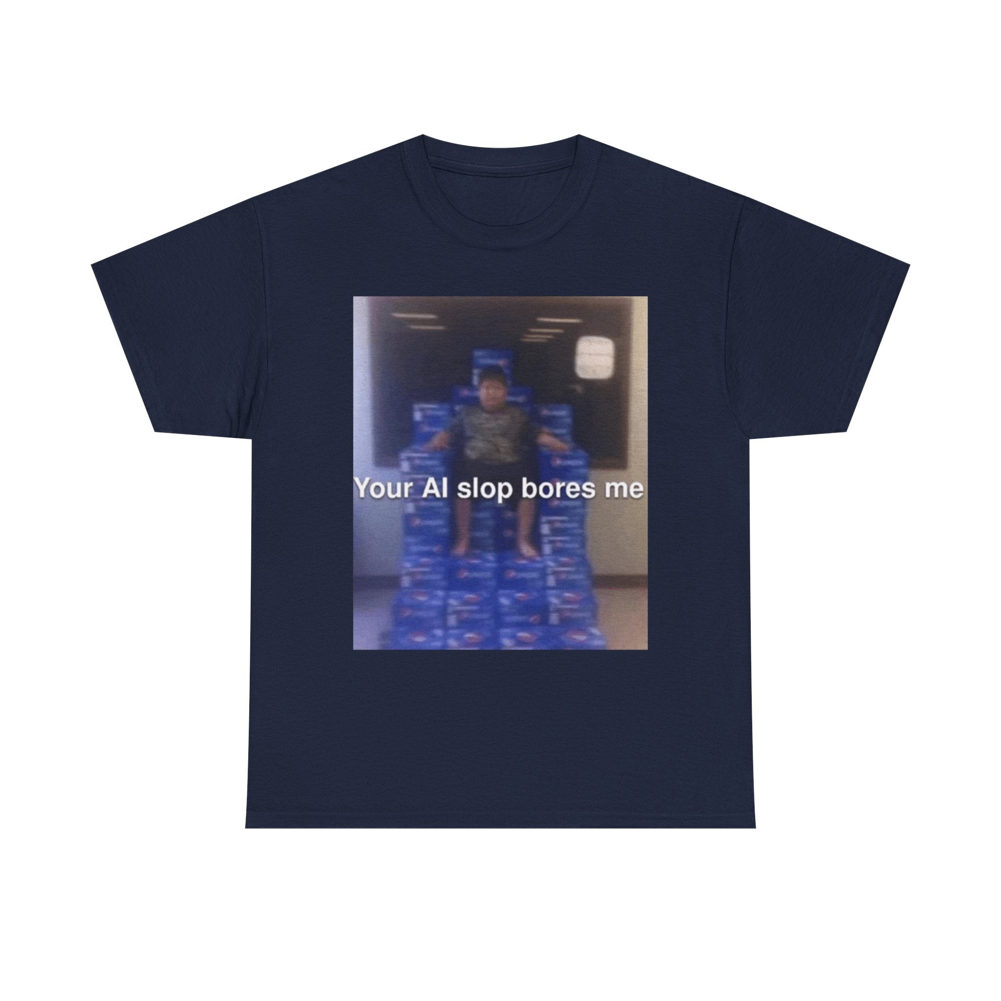 Your Ai Slop Bores Me - Graphic T-Shirt 100% Cotton