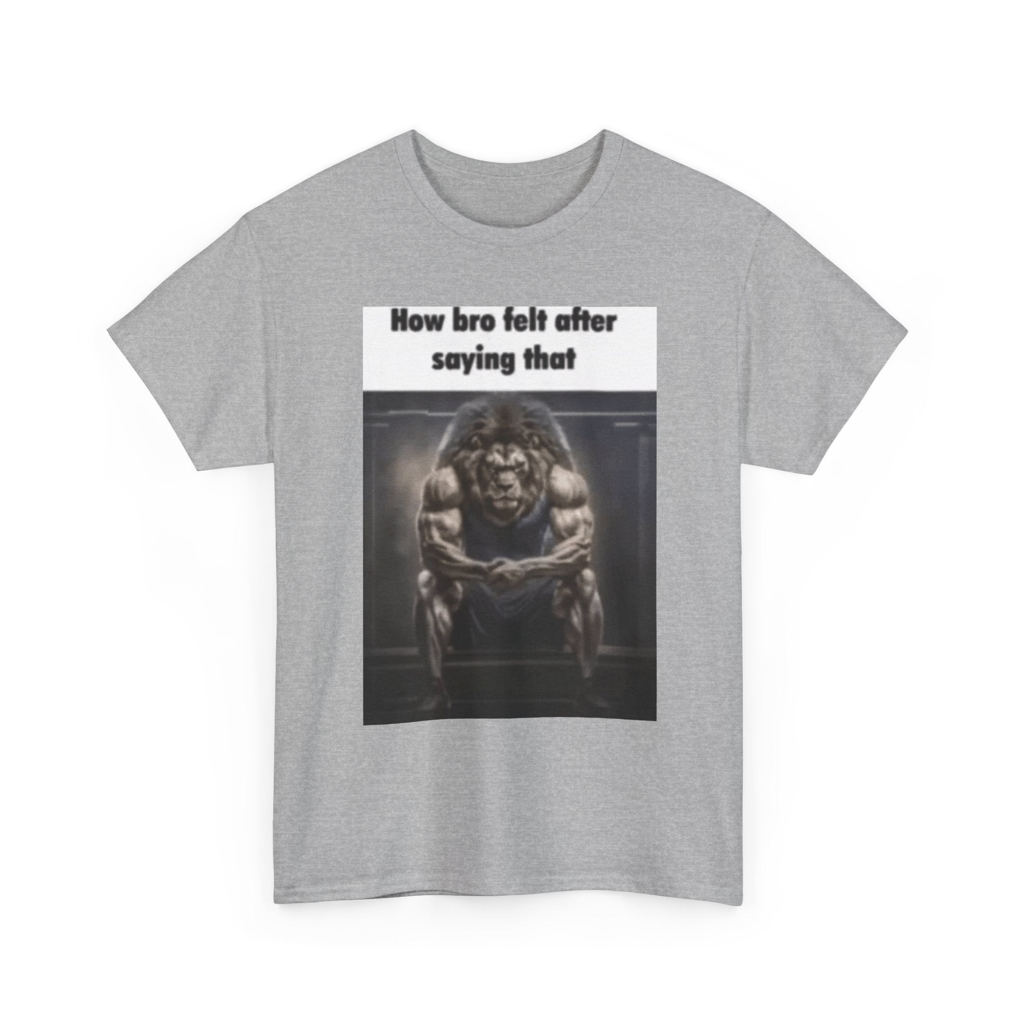 How bro felt after saying that - Graphic T-Shirt 100% Cotton