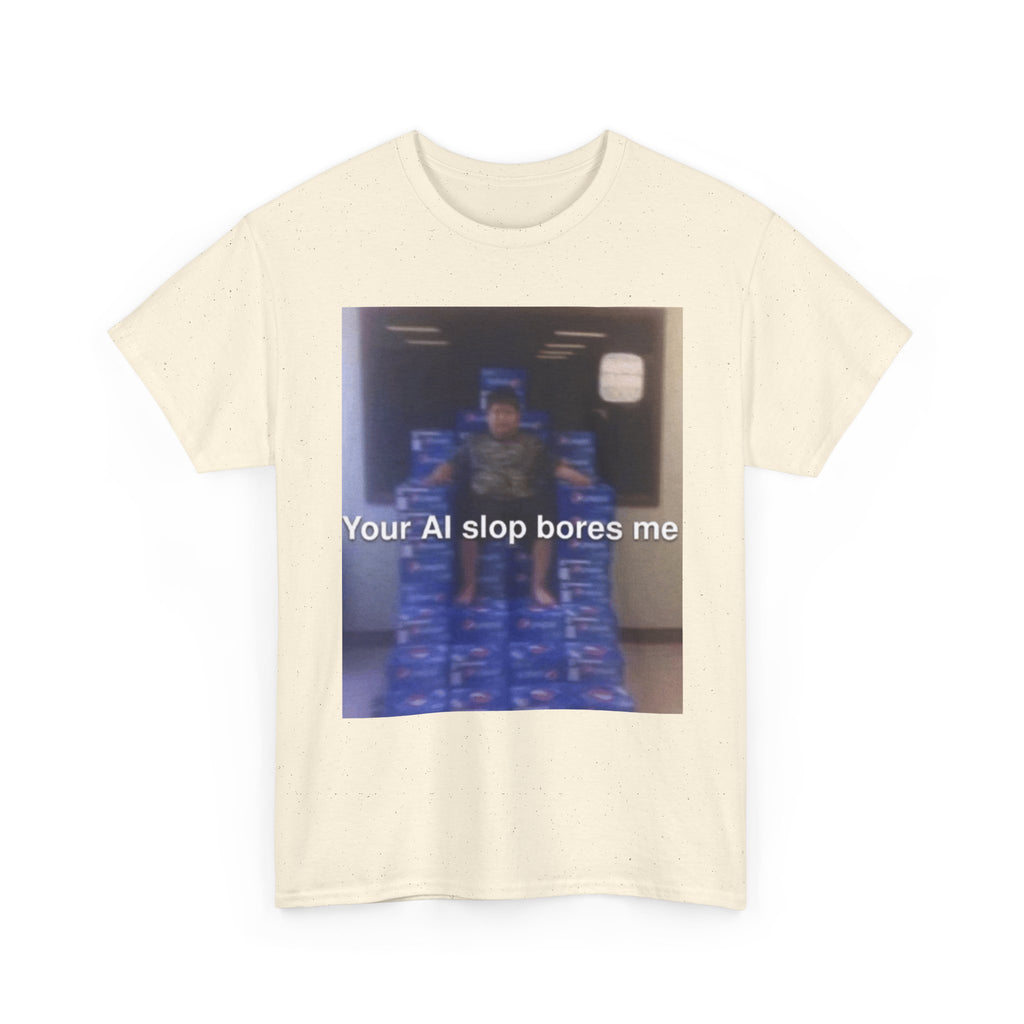 Your Ai Slop Bores Me - Graphic T-Shirt 100% Cotton