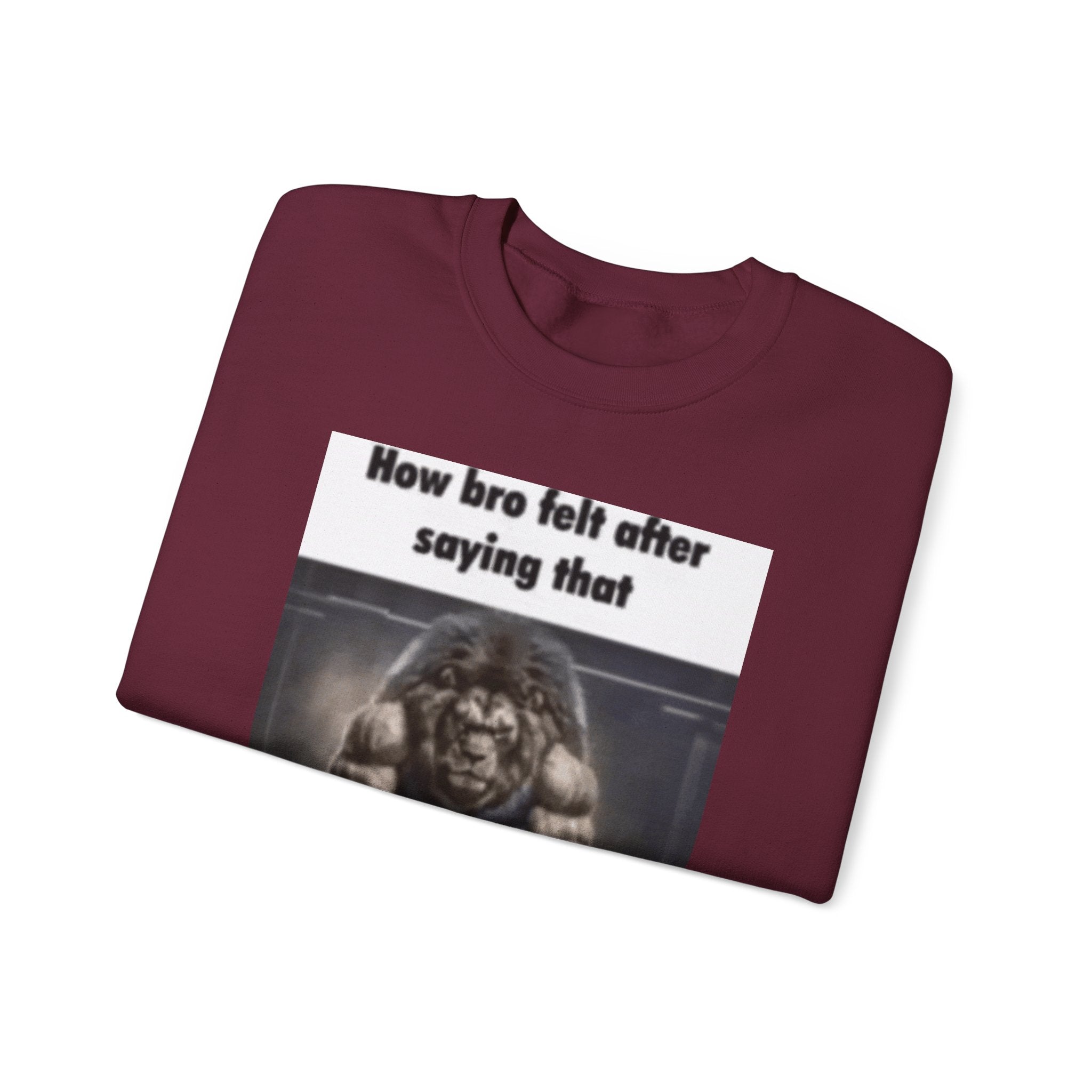 How bro Felt after saying that - Crewneck Long Sleeve